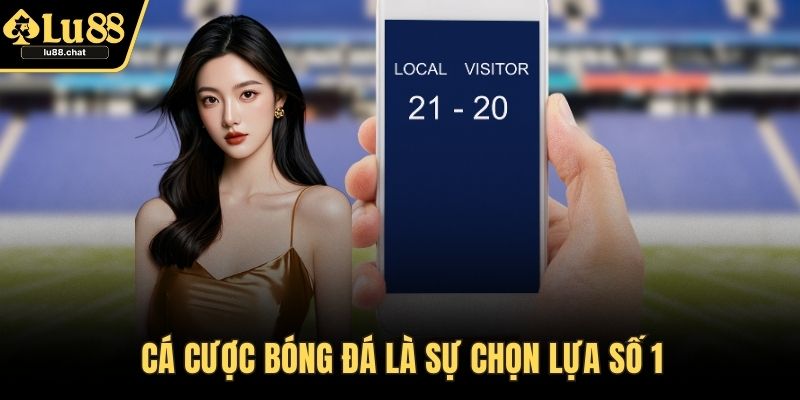 Cá cược bóng đá là sự chọn lựa số 1