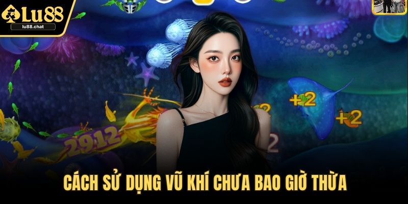 Cách sử dụng vũ khí chưa bao giờ thừa