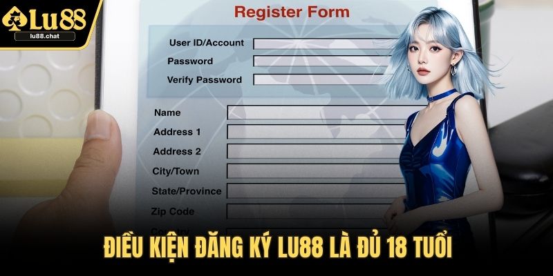 Điều kiện đăng ký LU88 là đủ 18 tuổi