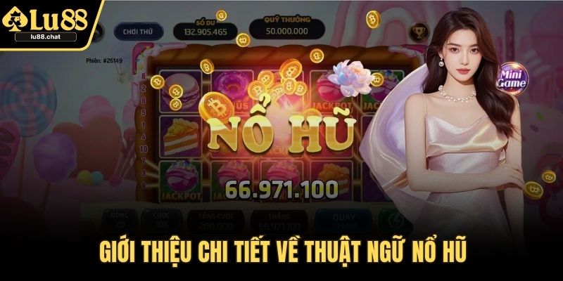 Thuật Ngữ Nổ Hũ Là Gì? Tổng Hợp Ý Nghĩa Đầy Đủ, Dễ Hiểu Giới thiệu chi tiết về thuật ngữ nổ hũ