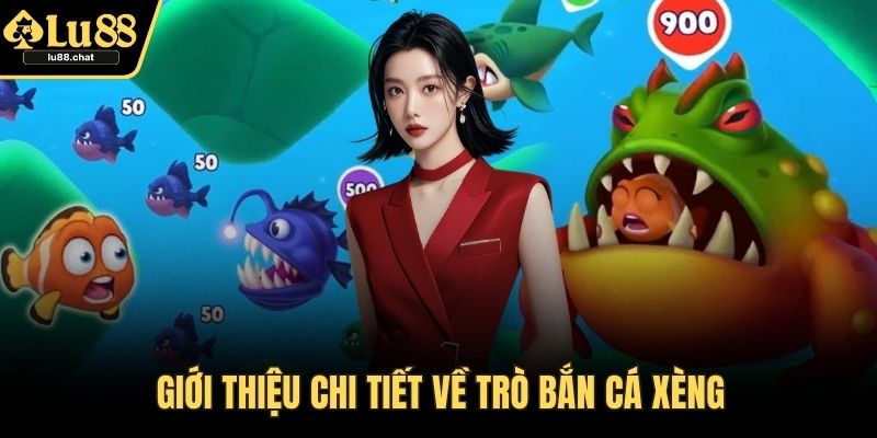 Giới thiệu chi tiết về trò bắn cá xèng