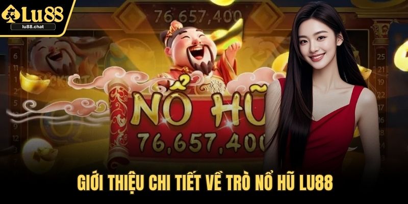 Nổ Hũ LU88 - Hướng Dẫn Cách Chơi Và Mẹo Thưởng Lớn Giới thiệu chi tiết về trò nổ hũ LU88
