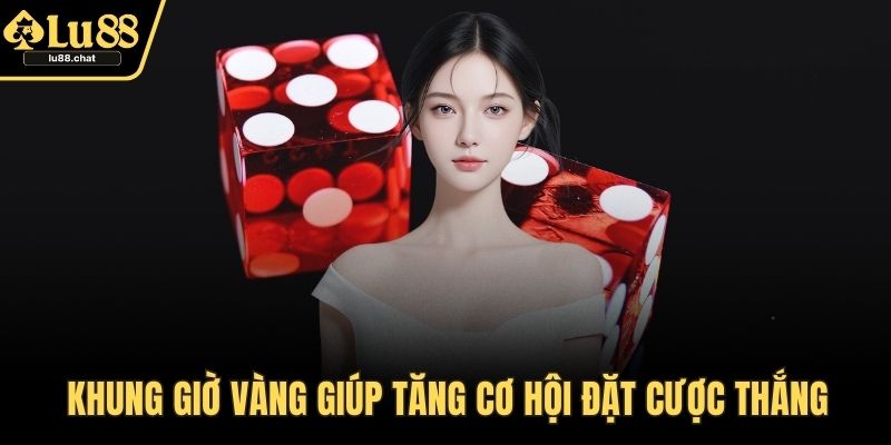 Khung giờ vàng giúp tăng cơ hội đặt cược thắng