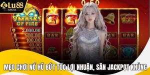Mẹo Chơi Nổ Hũ Bứt Tốc Lợi Nhuận, Săn Jackpot Khủng