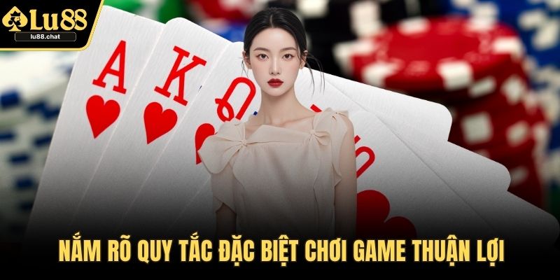 Nắm rõ quy tắc đặc biệt chơi game thuận lợi