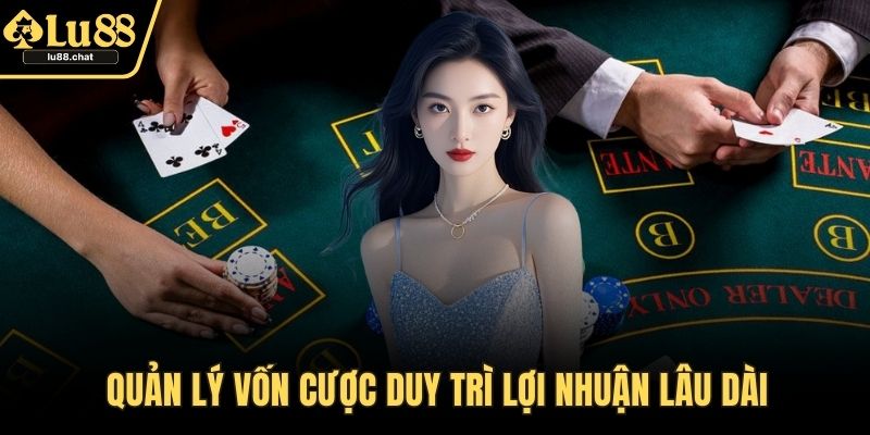 Quản lý vốn cược duy trì lợi nhuận lâu dài