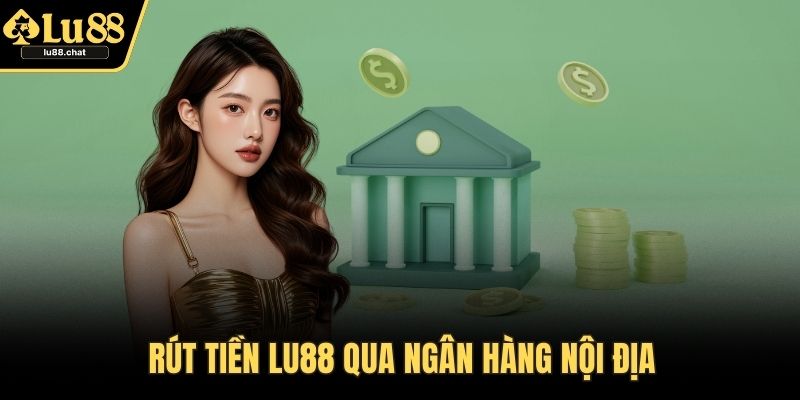 Rút tiền LU88 qua ngân hàng nội địa