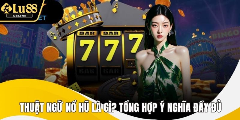 Thuật Ngữ Nổ Hũ Là Gì? Tổng Hợp Ý Nghĩa Đầy Đủ, Dễ Hiểu Thuật Ngữ Nổ Hũ Là Gì? Tổng Hợp Ý Nghĩa Đầy Đủ, Dễ Hiểu
